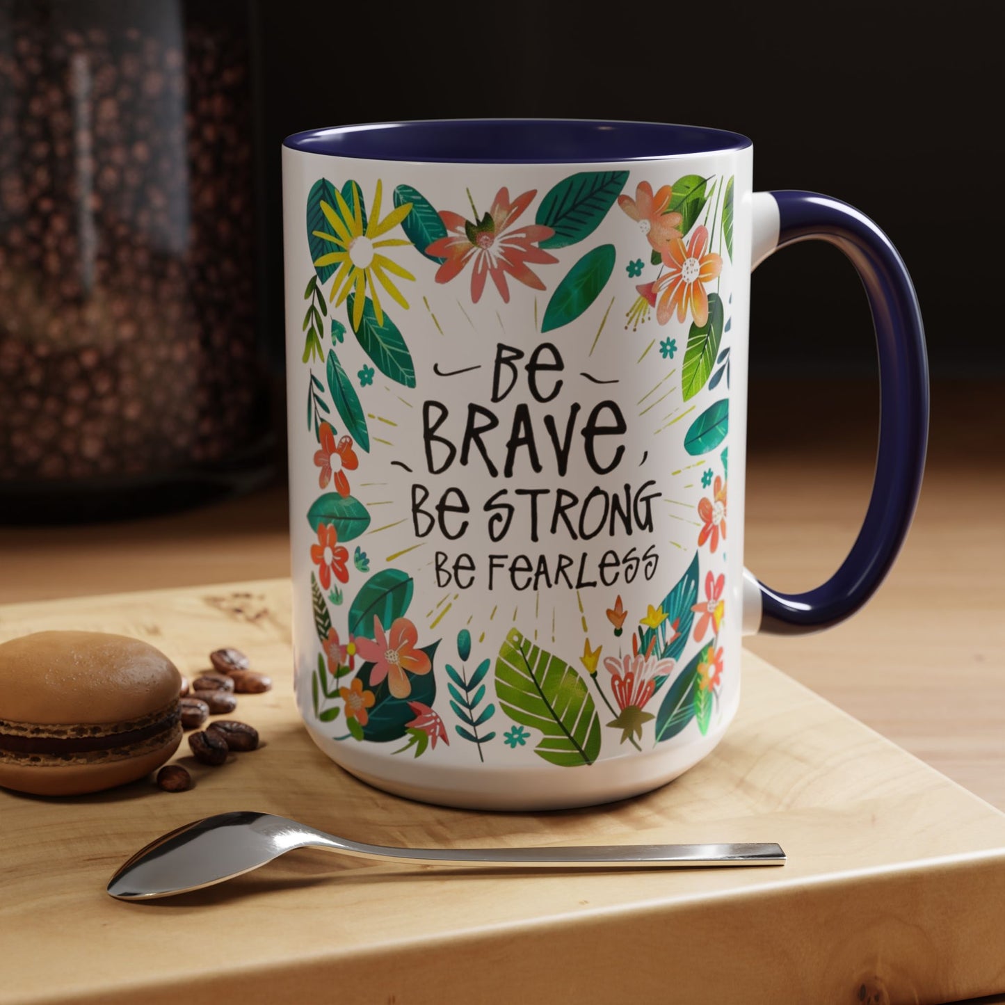 Be brave, be strong, be fearless Coffee Mug - Inspirational Dose of Positivity