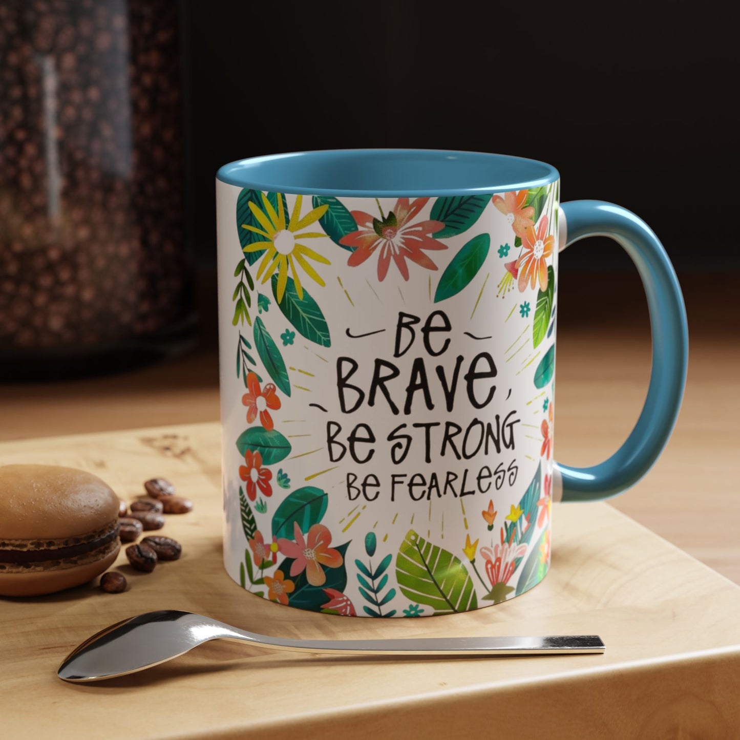 Be brave, be strong, be fearless Coffee Mug - Inspirational Dose of Positivity