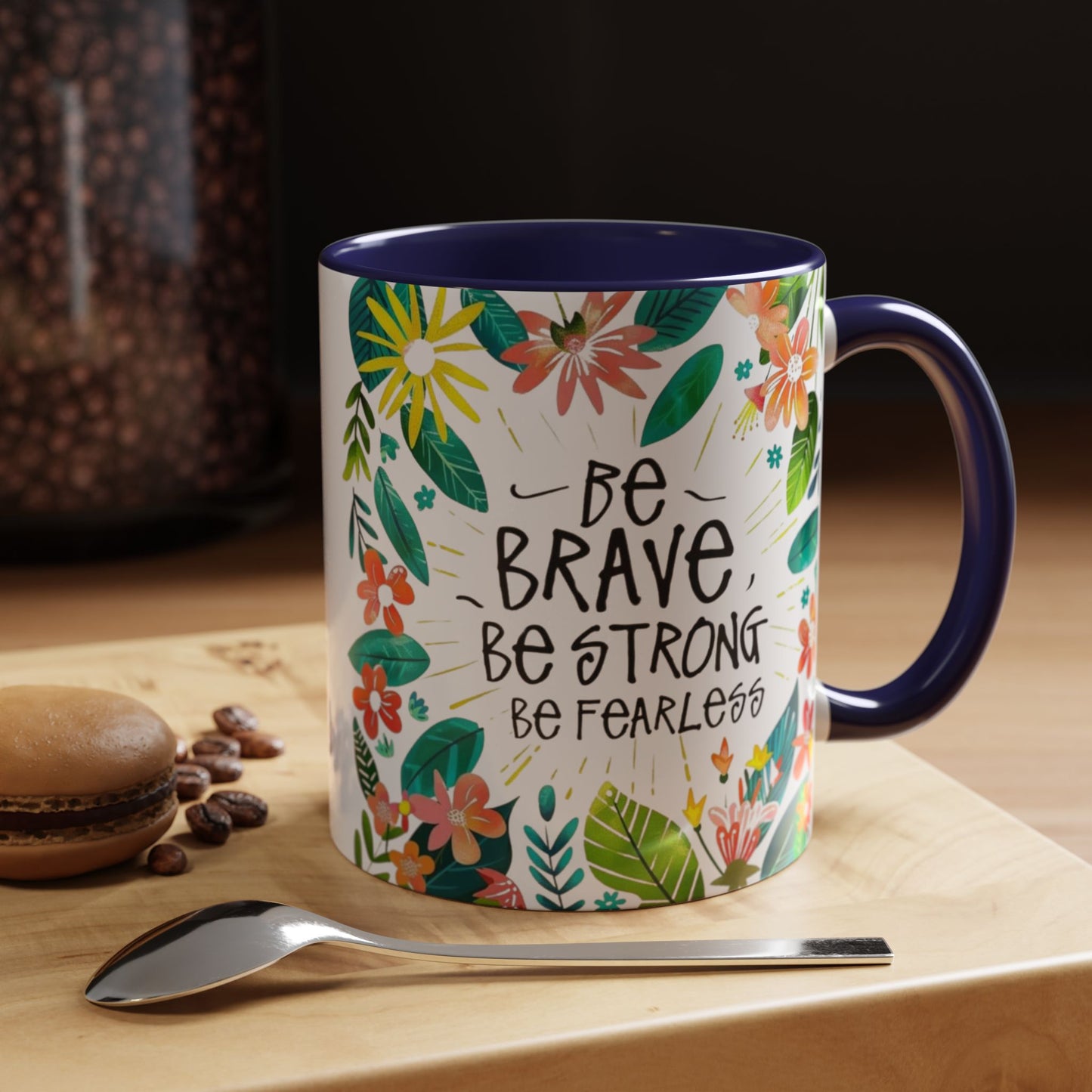 Be brave, be strong, be fearless Coffee Mug - Inspirational Dose of Positivity
