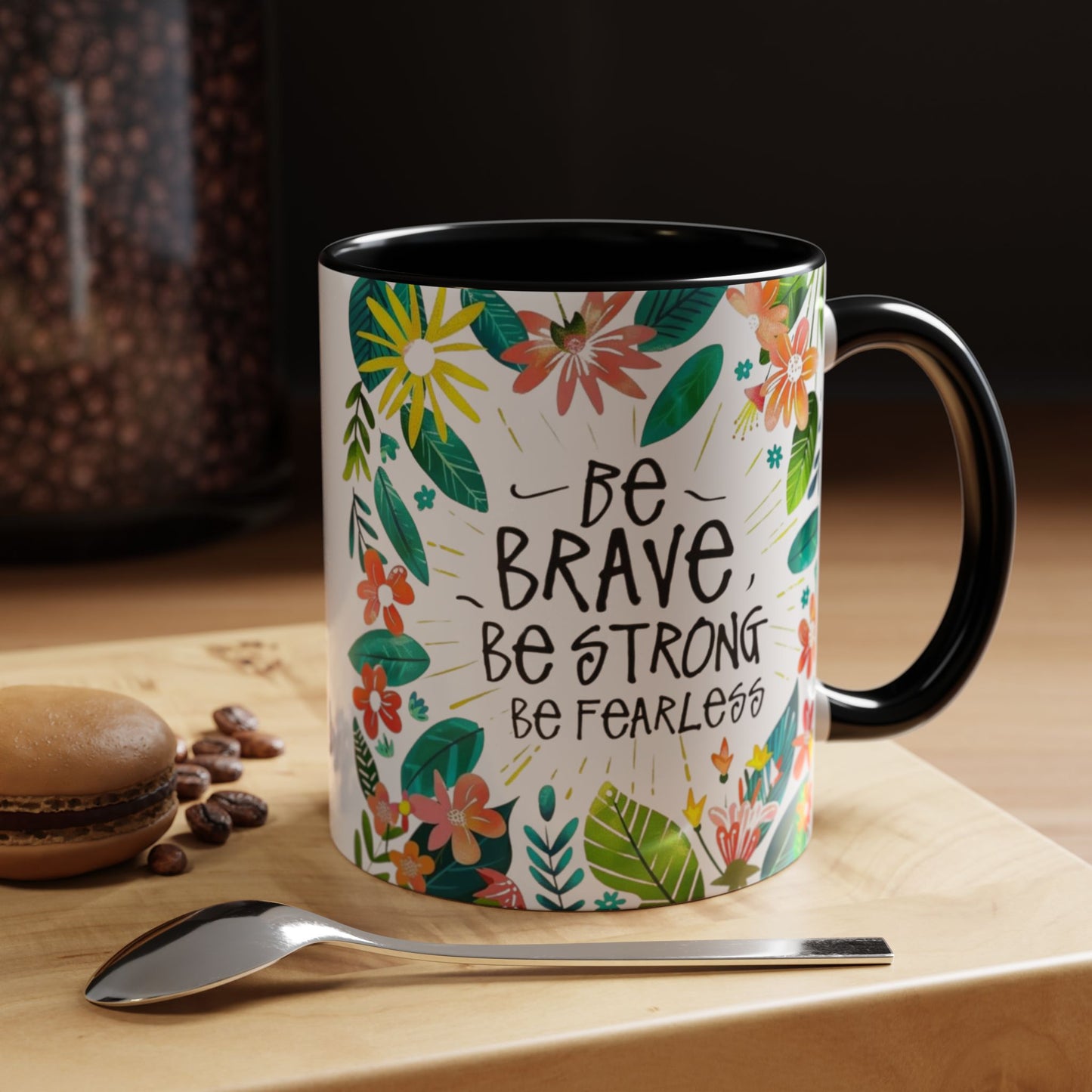 Be brave, be strong, be fearless Coffee Mug - Inspirational Dose of Positivity