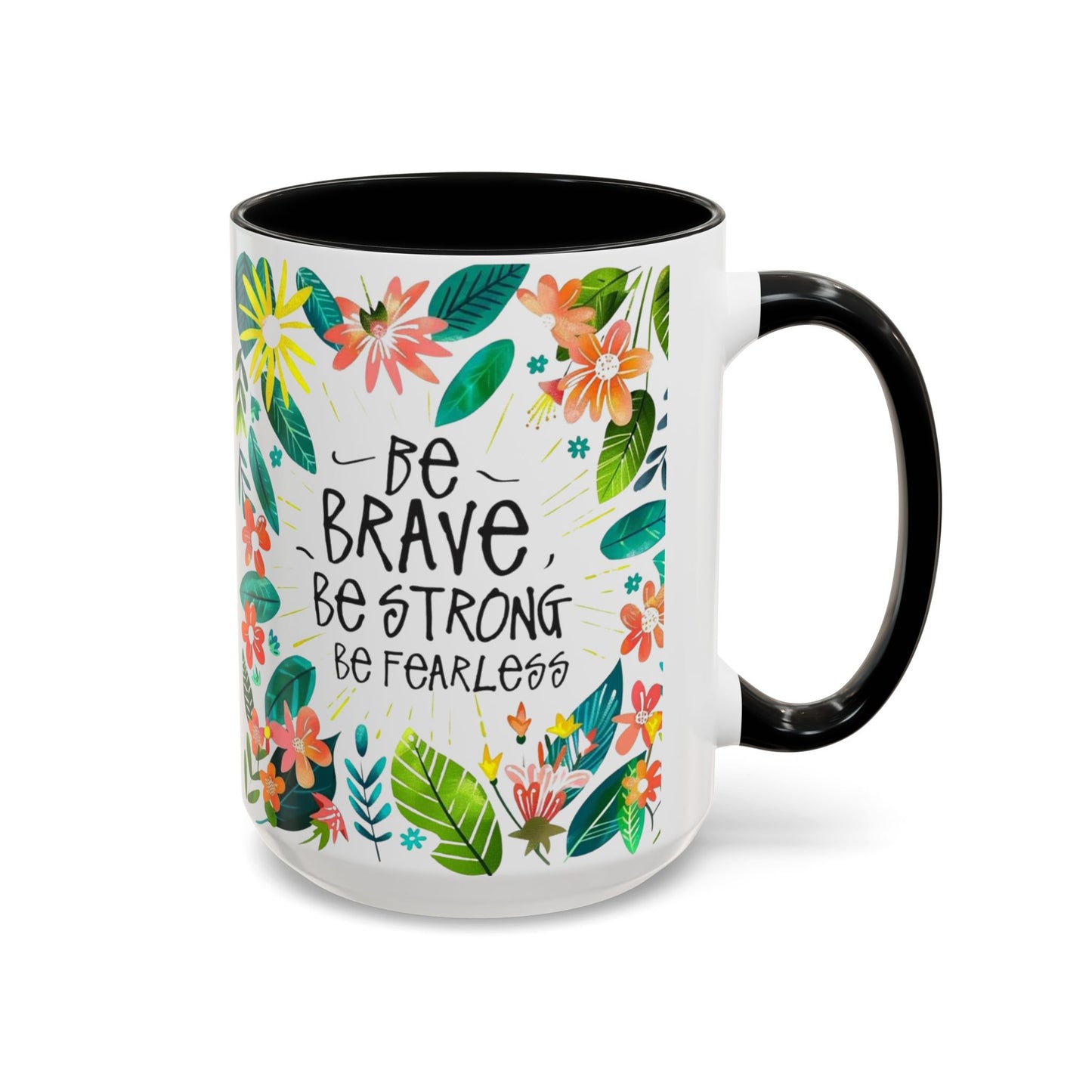 Be brave, be strong, be fearless Coffee Mug - Inspirational Dose of Positivity