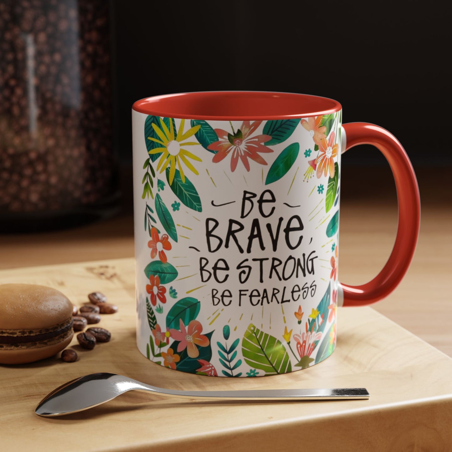 Be brave, be strong, be fearless Coffee Mug - Inspirational Dose of Positivity