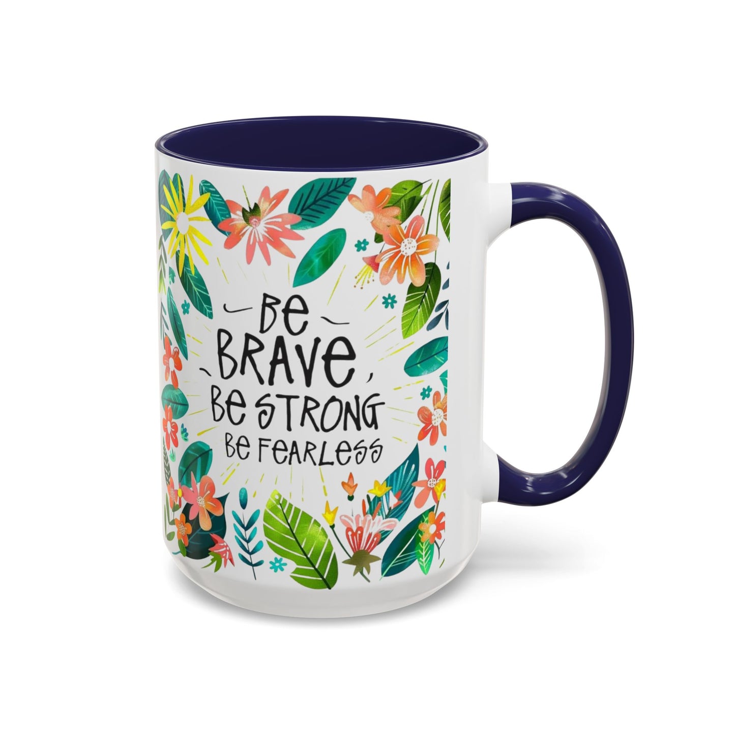 Be brave, be strong, be fearless Coffee Mug - Inspirational Dose of Positivity