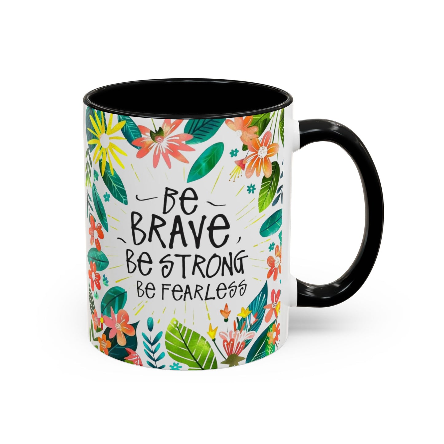 Be brave, be strong, be fearless Coffee Mug - Inspirational Dose of Positivity