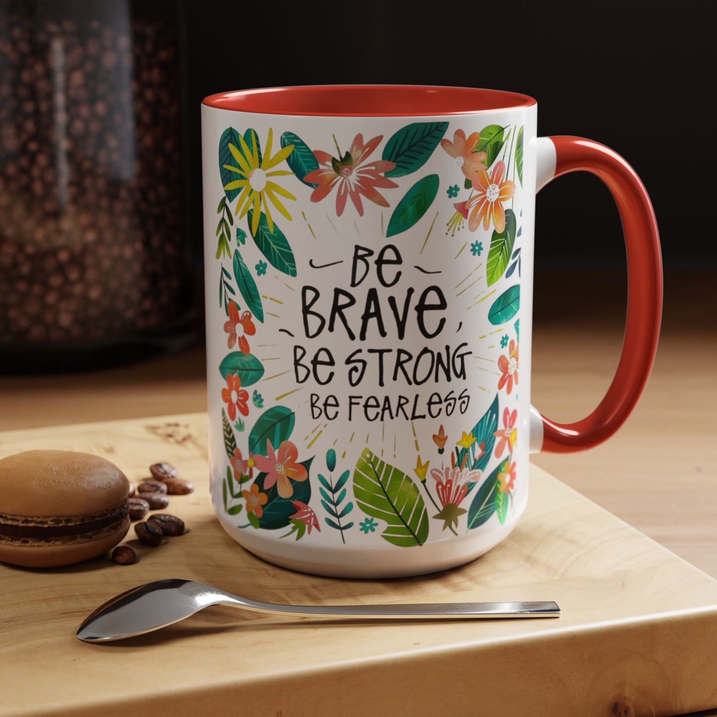 Be brave, be strong, be fearless Coffee Mug - Inspirational Dose of Positivity
