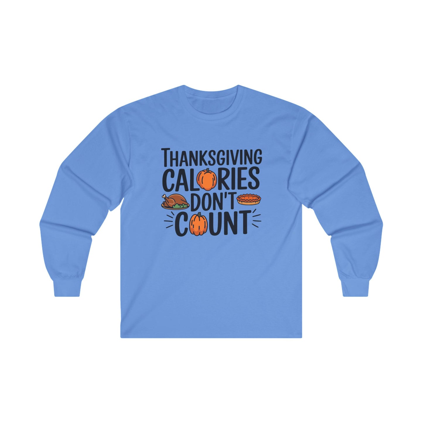 Calories don't count Unisex Long Sleeve Tee - Fall Vibes, Perfect for Thanksgiving and Autumn Celebrations