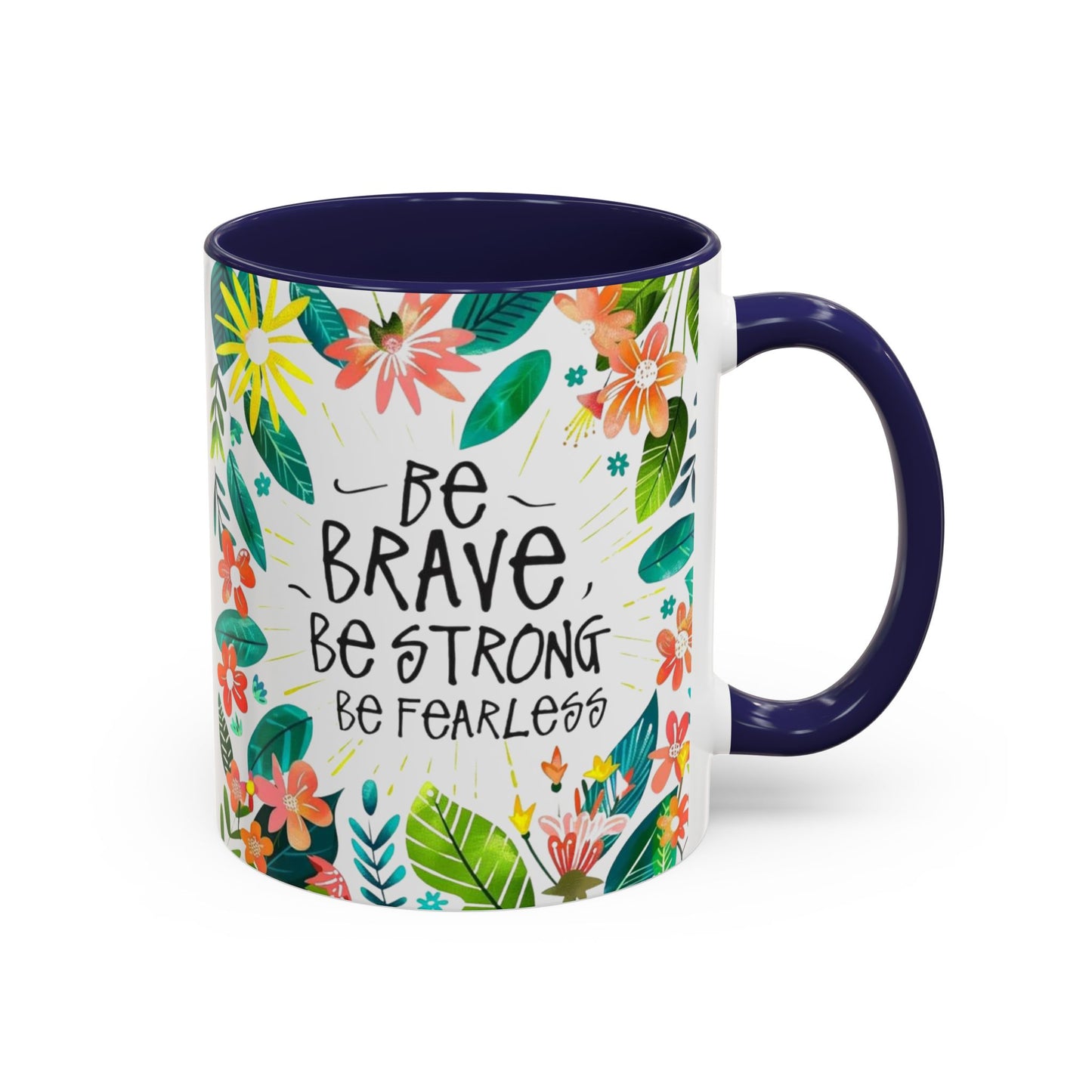 Be brave, be strong, be fearless Coffee Mug - Inspirational Dose of Positivity